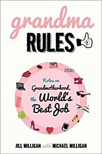 Grandma Rules: Notes on Grandmotherhood, the Worlds Best Job (Paperback)