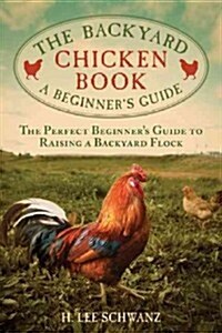 The Backyard Chicken Book: A Beginners Guide (Paperback)