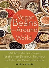 Vegan Beans from Around the World: Adventurous Recipes for the Most Delicious, Nutritious, and Flavorful Bean Dishes Ever (Paperback)