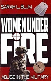 Women Under Fire: Abuse in the Military (Paperback)