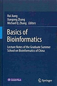 Basics of Bioinformatics: Lecture Notes of the Graduate Summer School on Bioinformatics of China (Hardcover, 2013)