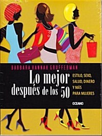 Lo Mejor Despu? de Los 50: Estilo, Sexo, Salud, Dinero Y M? Para Mujeres (Paperback)