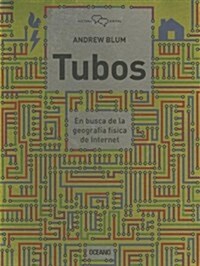 Tubos: En Busca de la Geografia Fisica de Internet = Tubes (Paperback)