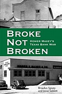 Broke, Not Broken: Homer Maxeys Texas Bank War (Hardcover)