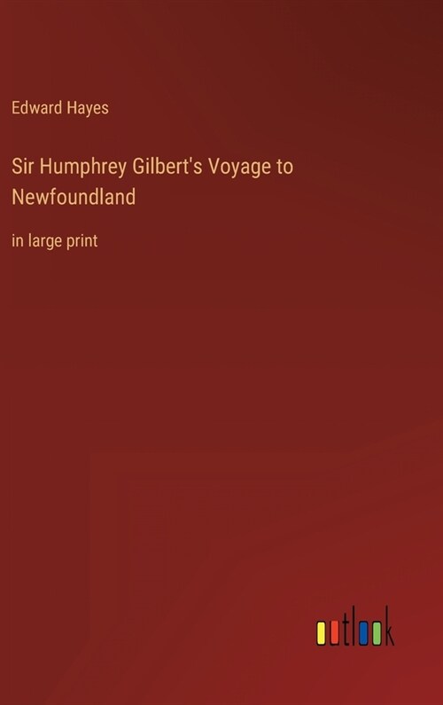 Sir Humphrey Gilberts Voyage to Newfoundland: in large print (Hardcover)