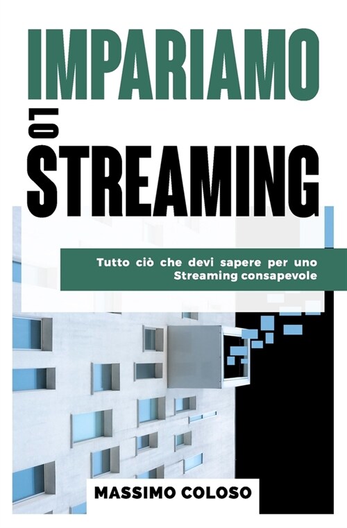 Impariamo lo streaming: Tutto ci?che devi sapere per uno streaming consapevole (Paperback)