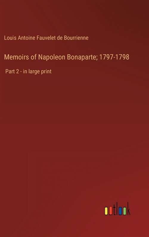 Memoirs of Napoleon Bonaparte; 1797-1798: Part 2 - in large print (Hardcover)
