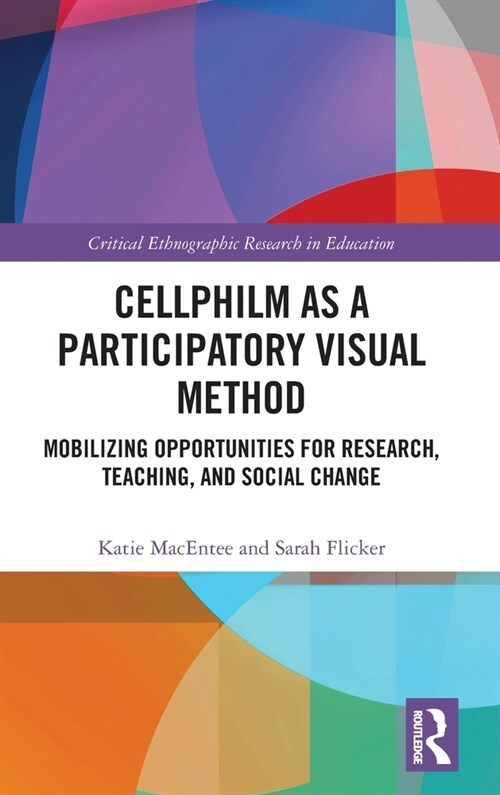 Cellphilm as a Participatory Visual Method : Mobilizing Opportunities for Research, Teaching, and Social Change (Hardcover)