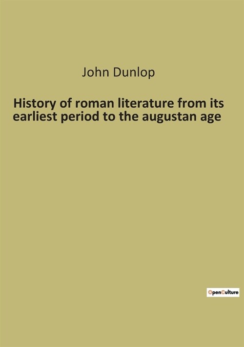 History of roman literature from its earliest period to the augustan age (Paperback)