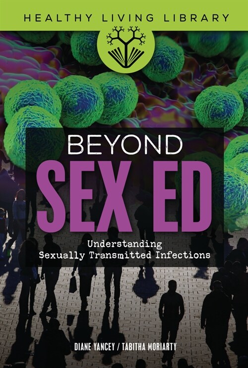 Beyond Sex Ed: Understanding Sexually Transmitted Infections (Library Binding)