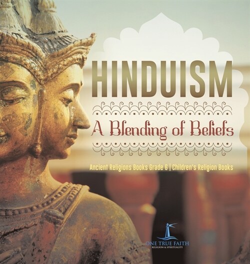 Hinduism A Blending of Beliefs Ancient Religions Books Grade 6 Childrens Religion Books (Hardcover)