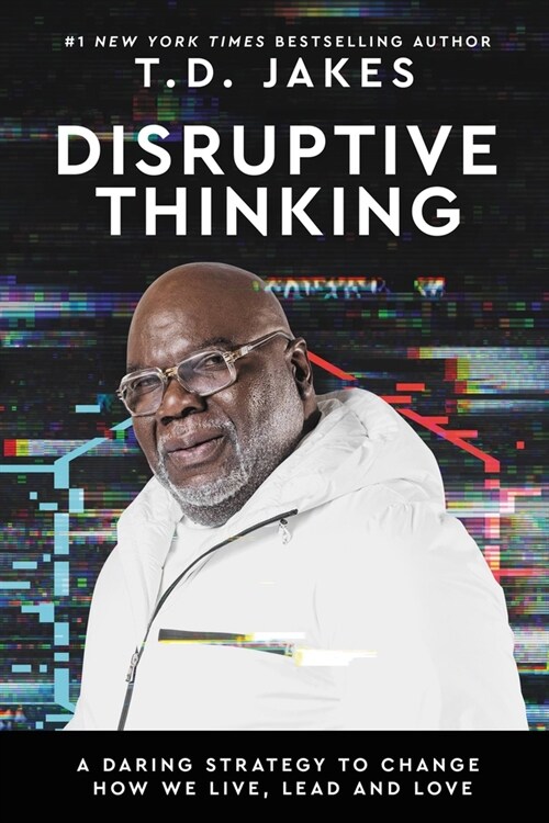 Disruptive Thinking: A Daring Strategy to Change How We Live, Lead, and Love (Hardcover)