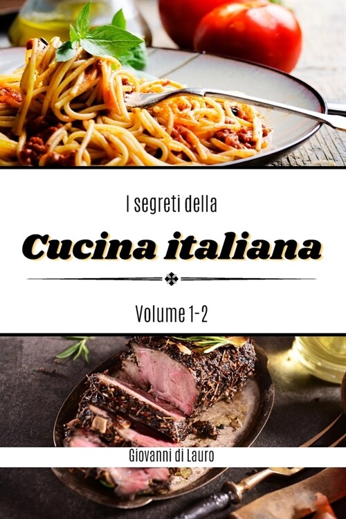 I segreti della cucina italiana volume 1-2: ricette di livello facile (Paperback)