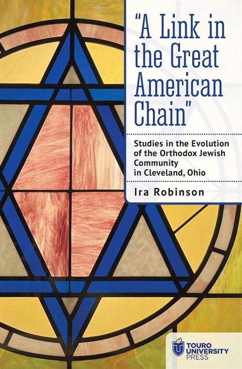 A Link in the Great American Chain: Studies in the Evolution of the Orthodox Jewish Community in Cleveland, Ohio (Hardcover)