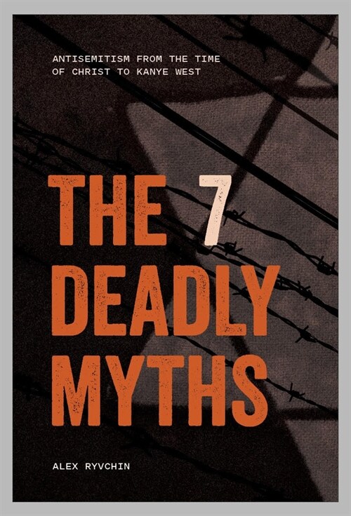 The 7 Deadly Myths: Antisemitism from the Time of Christ to Kanye West (Hardcover)
