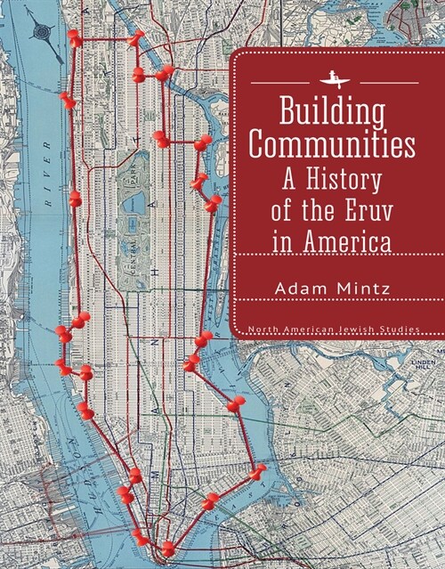 Building Communities: A History of the Eruv in America (Hardcover)