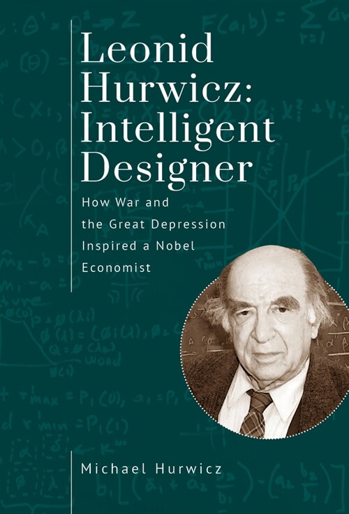 Leonid Hurwicz: Intelligent Designer: How War and the Great Depression Inspired a Nobel Economist (Hardcover)