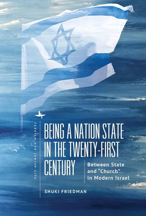 Being a Nation State in the Twenty-First Century: Between State and Synagogue in Modern Israel (Hardcover)