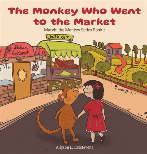 The Monkey Who Went to the Market: Marvin the Monkey Series Book 2 (Hardcover)