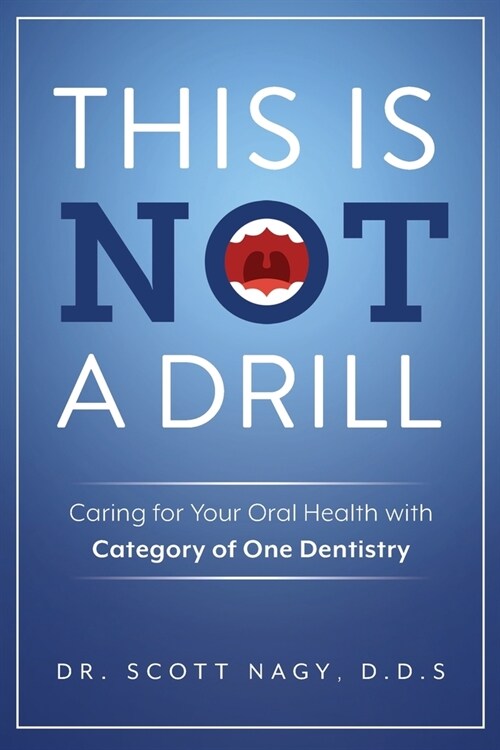 This Is Not a Drill: Caring for Your Oral Health with Category of One Dentistry (Paperback)