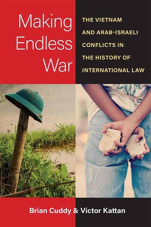 Making Endless War: The Vietnam and Arab-Israeli Conflicts in the History of International Law (Paperback)