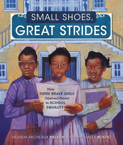 Small Shoes, Great Strides: How Three Brave Girls Opened Doors to School Equality (Hardcover)
