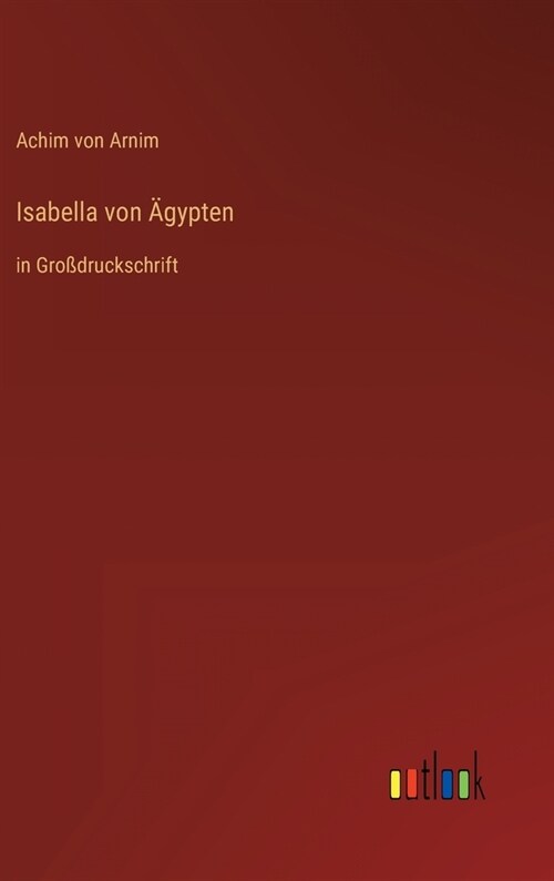 Isabella von 훕ypten: in Gro?ruckschrift (Hardcover)