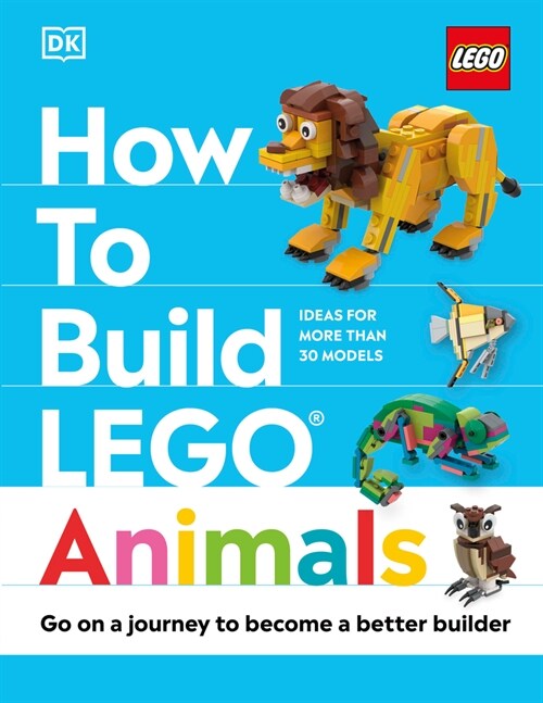 How to Build Lego Animals: Go on a Journey to Become a Better Builder (Hardcover)