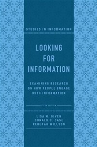 Looking for Information : Examining Research on How People Engage with Information (Hardcover, 5 ed)