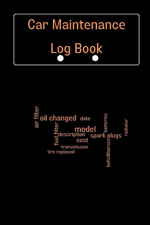 Car Maintenance Log Book: Complete Vehicle Maintenance Log Book, Car Repair Journal, Oil Change Log Book, Vehicle and Automobile Service, Engine (Paperback)