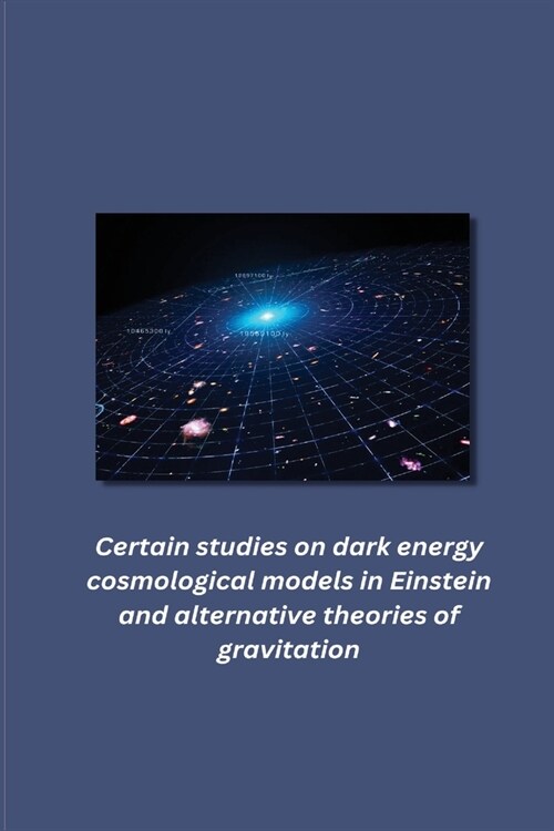 Certain studies on dark energy cosmological models in Einstein and alternative theories of gravitation (Paperback)