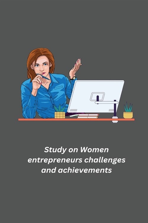 Study on Women entrepreneurs challenges and achievements (Paperback)