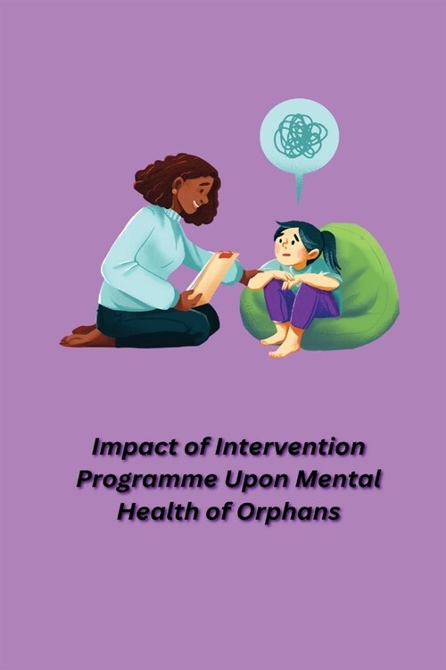 Impact of Intervention Programme Upon Mental Health of Orphans (Paperback)