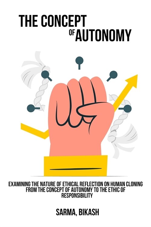 Examining the nature of ethical reflection on human cloning, from the concept of autonomy to the ethic of responsibility (Paperback)