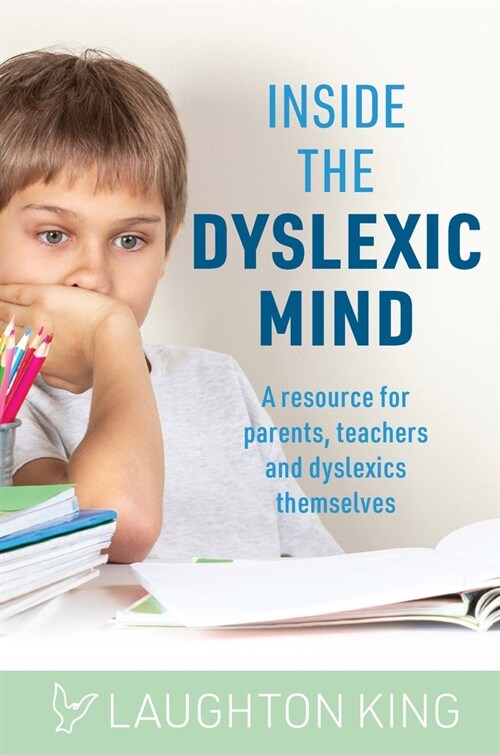 Inside the Dyslexic Mind: A Resource for Parents, Teachers and Dyslexics Themselves (Paperback)
