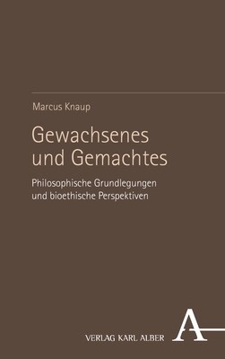 Gewachsenes Und Gemachtes: Philosophische Grundlegungen Und Bioethische Perspektiven (Paperback)