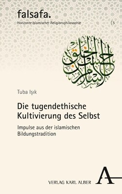 Die Tugendethische Kultivierung Des Selbst: Impulse Aus Der Islamischen Bildungstradition (Paperback)