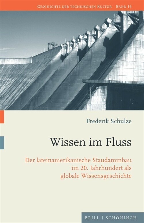Wissen Im Fluss: Der Lateinamerikanische Staudammbau Im 20. Jahrhundert ALS Globale Wissensgeschichte (Hardcover)