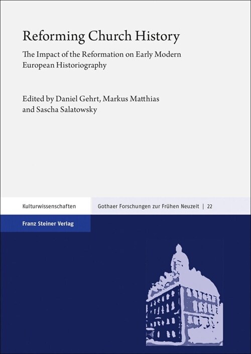Reforming Church History: The Impact of the Reformation on Early Modern European Historiography (Hardcover)