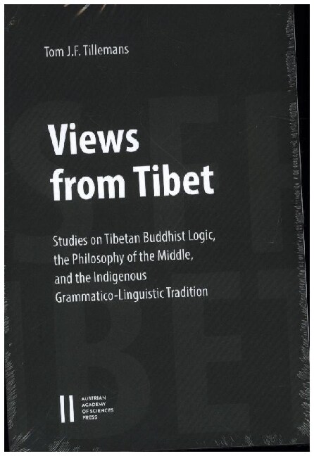 Views from Tibet: Studies on Tibetan Buddhist Logic, the Philosophy of the Middle, and the Indigenous Grammatico-Linguistic Tradition (Paperback)