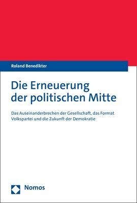 Die Erneuerung Der Politischen Mitte: Das Auseinanderbrechen Der Gesellschaft, Das Format Volkspartei Und Die Zukunft Der Demokratie (Paperback)