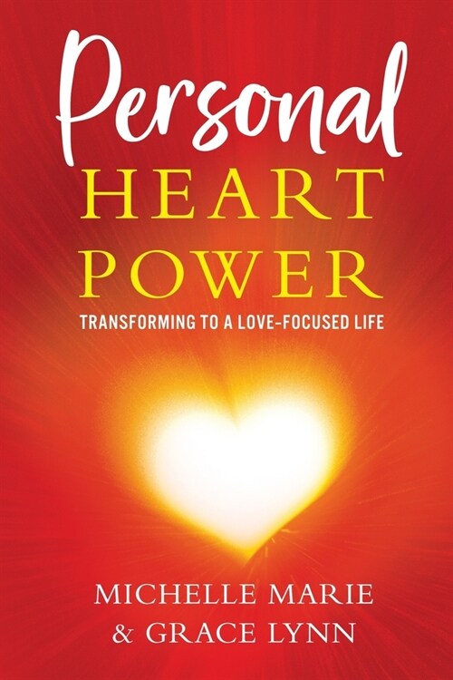 Personal Heart Power: Transforming to a Love-Focused Life (Paperback)