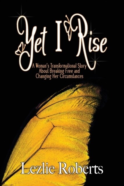 Yet I Rise: A Womans Transformational Story About Breaking Free and Changing Her Circumstances (Paperback)