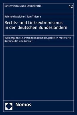 Rechts- Und Linksextremismus in Den Deutschen Bundeslandern: Wahlergebnisse, Personenpotenziale, Politisch Motivierte Kriminalitat Und Gewalt (Paperback)