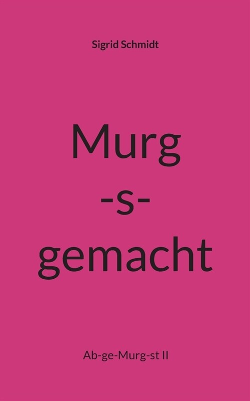 Murg-s-gemacht: Ab-ge-Murg-st II (Paperback)