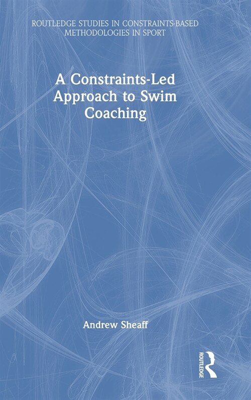 A Constraints-Led Approach to Swim Coaching (Hardcover)