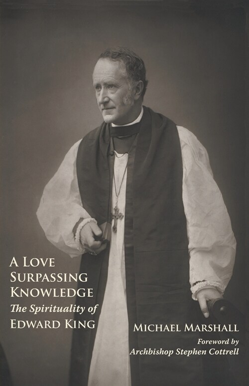 A Love Surpassing Knowledge: The Spirituality of Edward King (Paperback)