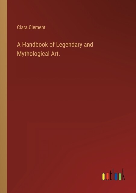 A Handbook of Legendary and Mythological Art. (Paperback)