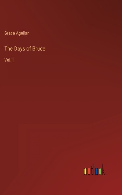 The Days of Bruce: Vol. I (Hardcover)