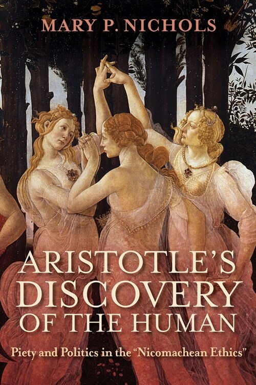 Aristotles Discovery of the Human: Piety and Politics in the Nicomachean Ethics (Hardcover)